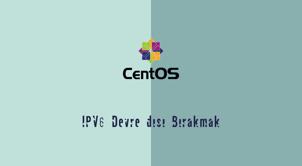Centos 7′ da IPV6 devre dışı bırakmak