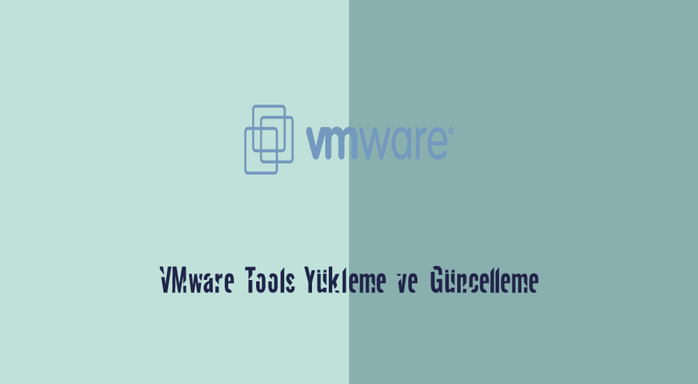 VMware tools yükleme ve güncelleme – Centos 7